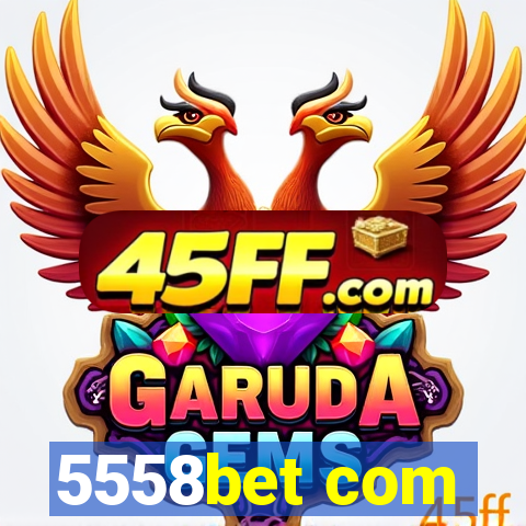 5558bet com